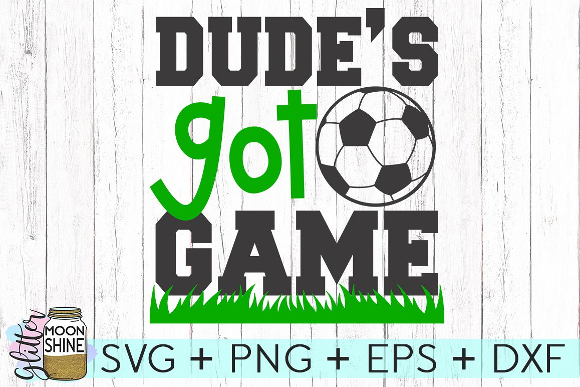 Dude's Got Game Soccer SVG DXF PNG EPS Cutting Files example image 1