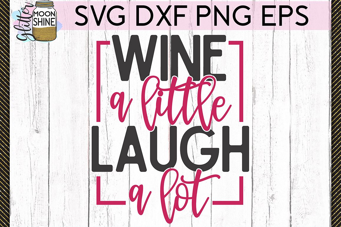 Wine A Little Laugh A Lot SVG DXF PNG EPS Cutting Files example image 1
