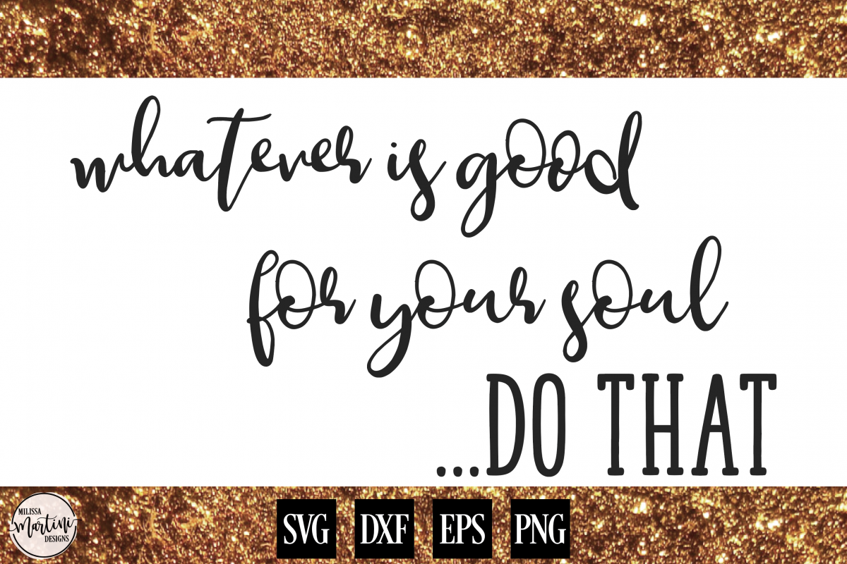 Whatever is Good For Your Soul, Do That example image 1