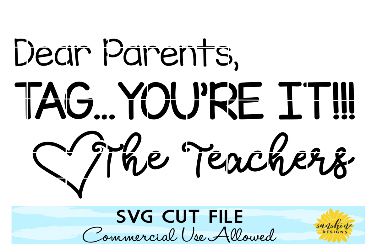 DEAR PARENTS TAG YOU'RE IT SVG, TEACHER SVG, LAST DAY OF SCHOOL SVG