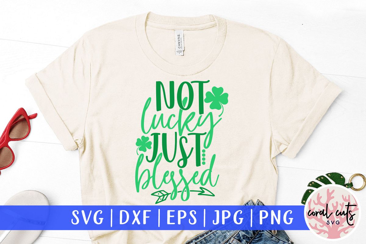 Not lucky just blessed - St. Patrick's Day SVG EPS DXF PNG example image 1