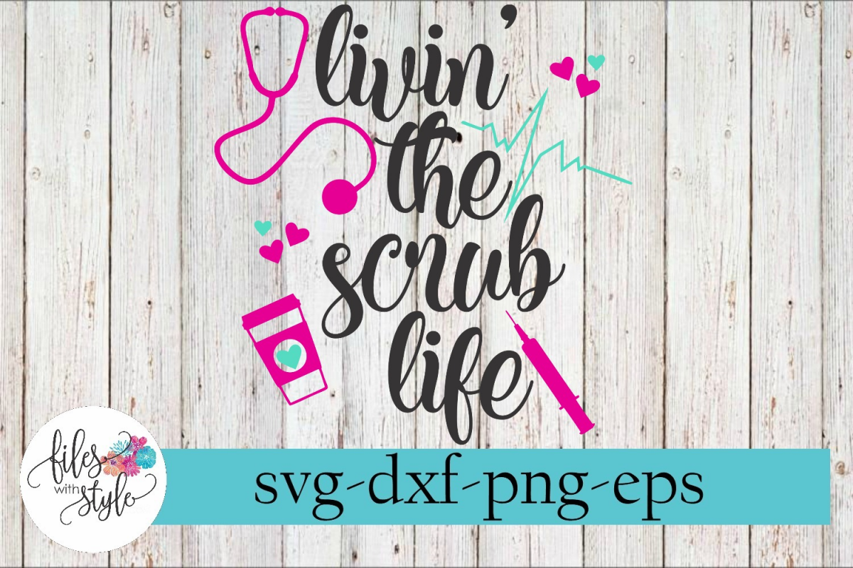 Download Livin The Scrub Life Nursing SVG Cutting Files (246358 ...