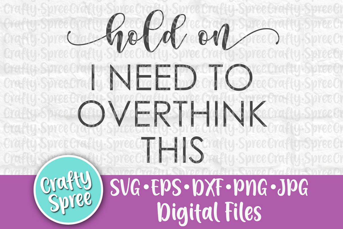 Hold On I Need To Overthink This SVG PNG DXF Cut File for Cr example image 1