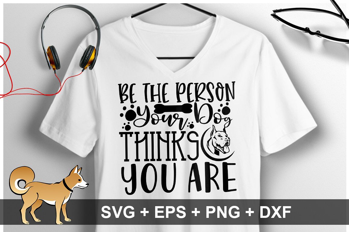 Be The Person Your Dog Thinks You Are SVG Design example image 1