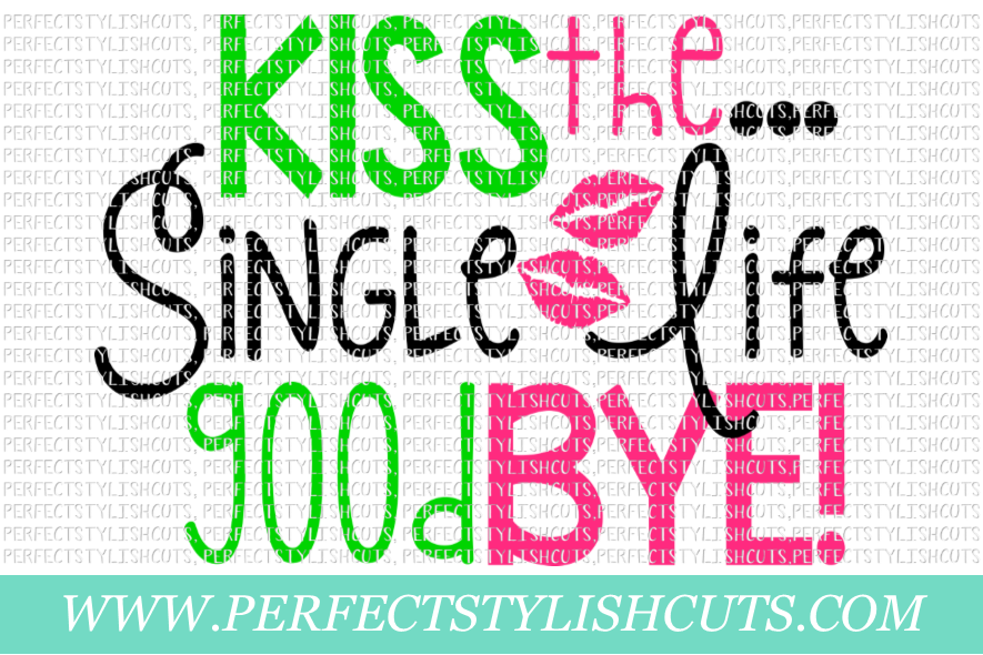 Wedding SVG - Kiss The Single Life Goodbye SVG example image 1