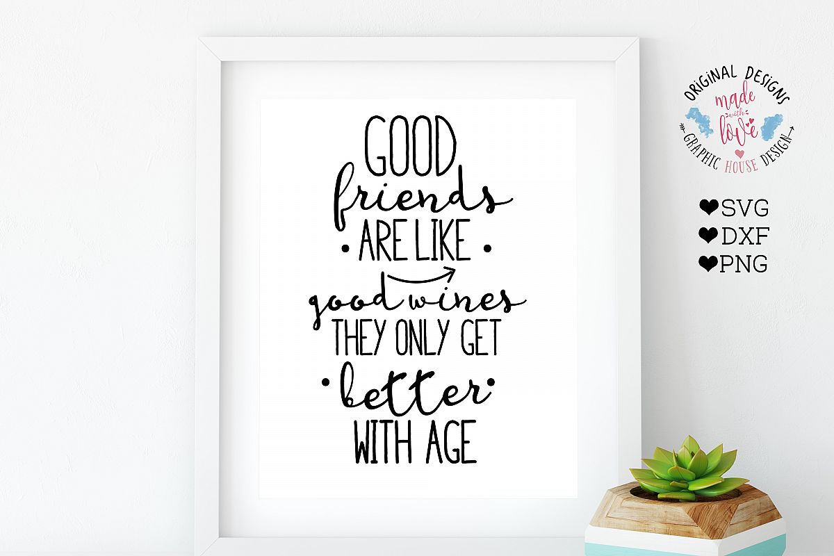 Download Good Friends are Like Good Wine, They Only Get Better with Age Cutting File (SVG, DXF, PNG)