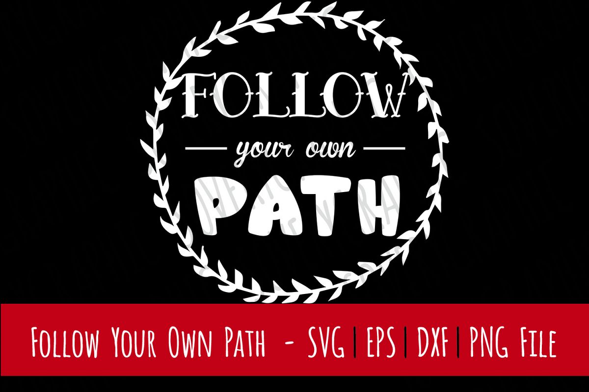 Follow Your Own Path | Cutting & Printable File | SVG | PNG example image 1
