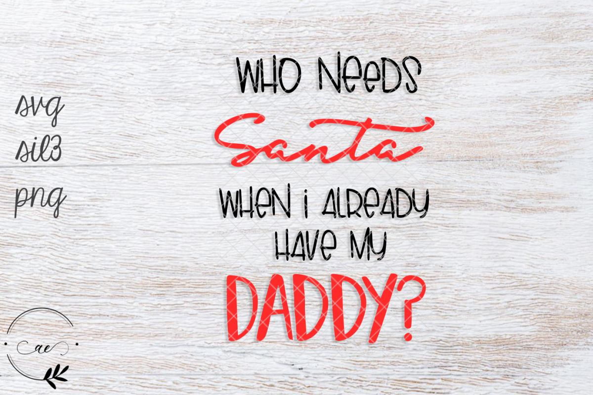 Who Needs Santa When I've Got Daddy? SVG PNG example image 1