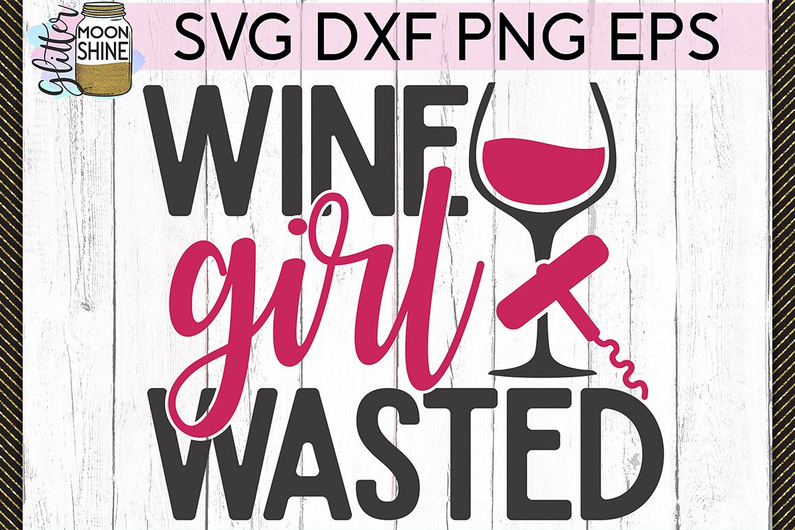 Wine Girl Wasted SVG DXF PNG EPS Cutting Files example image 1