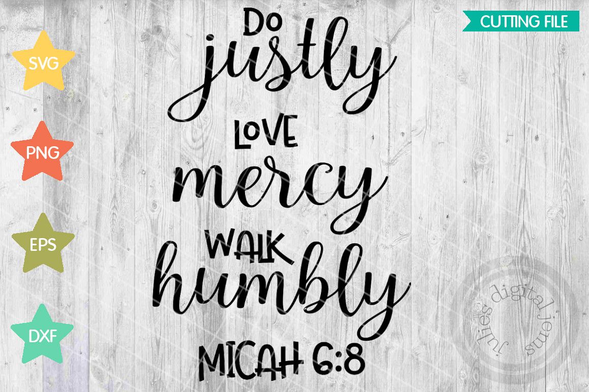 Micah 6 8, Do justly Love Mercy Walk Humbly svg,