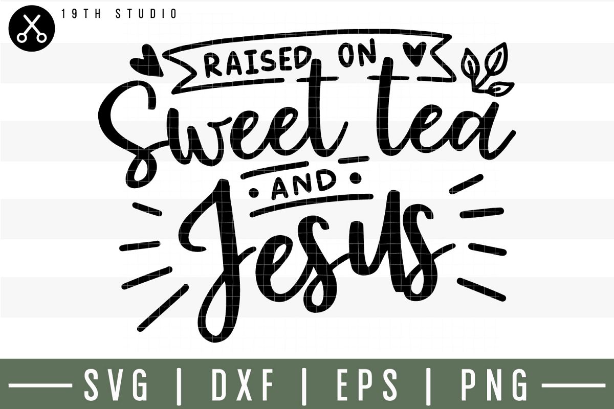 Download Raised on sweet tea and Jesus SVG | M30F11