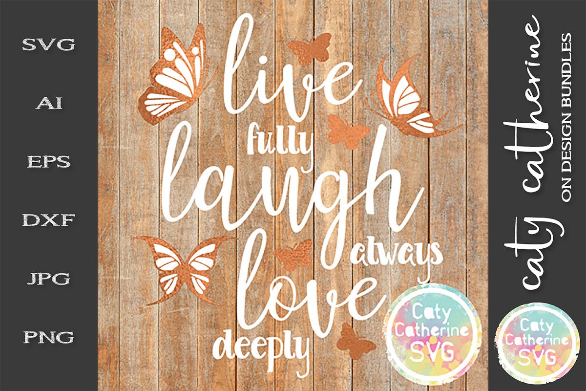Live Fully Laugh Always Love Deeply SVG example image 1