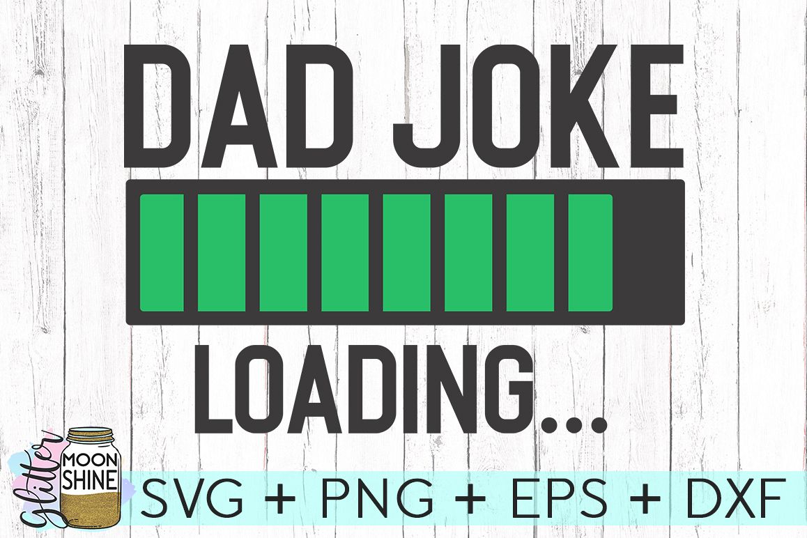 Download Dad Joke Loading SVG DXF PNG EPS Cutting Files (162233) | SVGs | Design Bundles