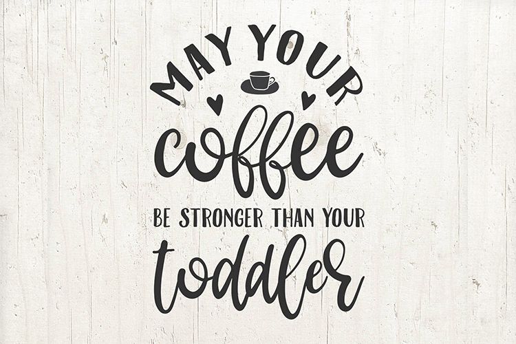 Download May your coffee be stronger than your toddler - Mom life svg