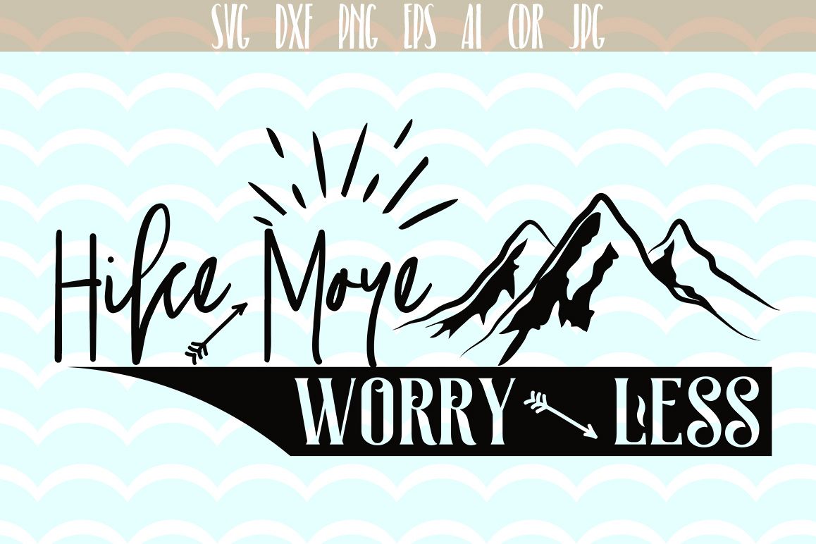 Hike More Worry Less SVG Cut File Fun Quote For Life Inspirational Hike More Worry Less SVG Cut File Fun Quote For Life Inspirational