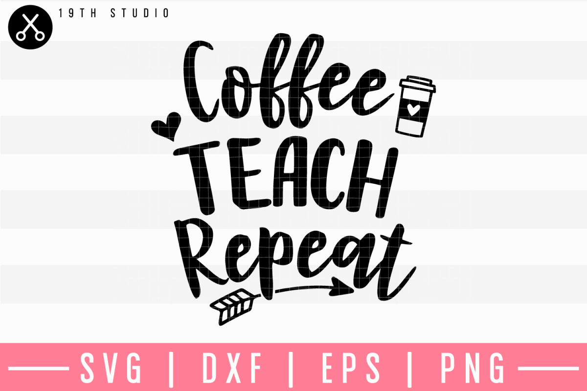 Download Coffee Teach Repeat SVG | M5F4