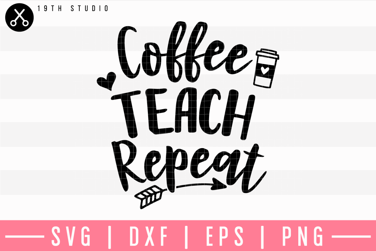 Free Free 222 Coffee Teach Repeat Svg Free SVG PNG EPS DXF File