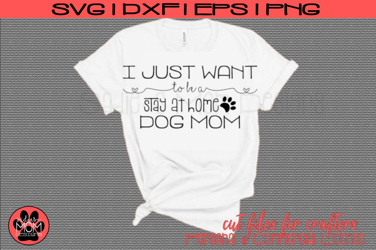 I Just Want to be a Stay At Home Dog Mom | SVG Cut File example image 1