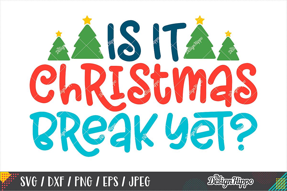 Is It Christmas Break Yet SVG, Christmas Tree SVG DXF PNG