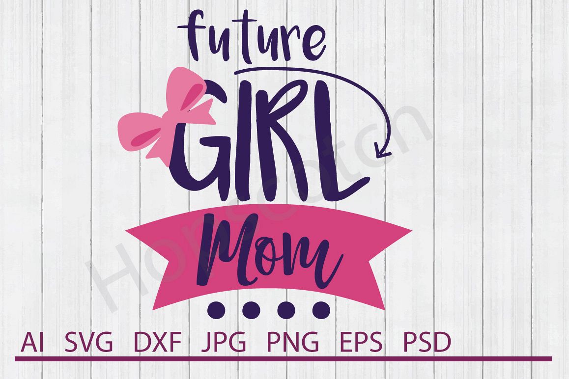Mom SVG, Future Girl Mom SVG, DXF File, Cuttable File example image 1