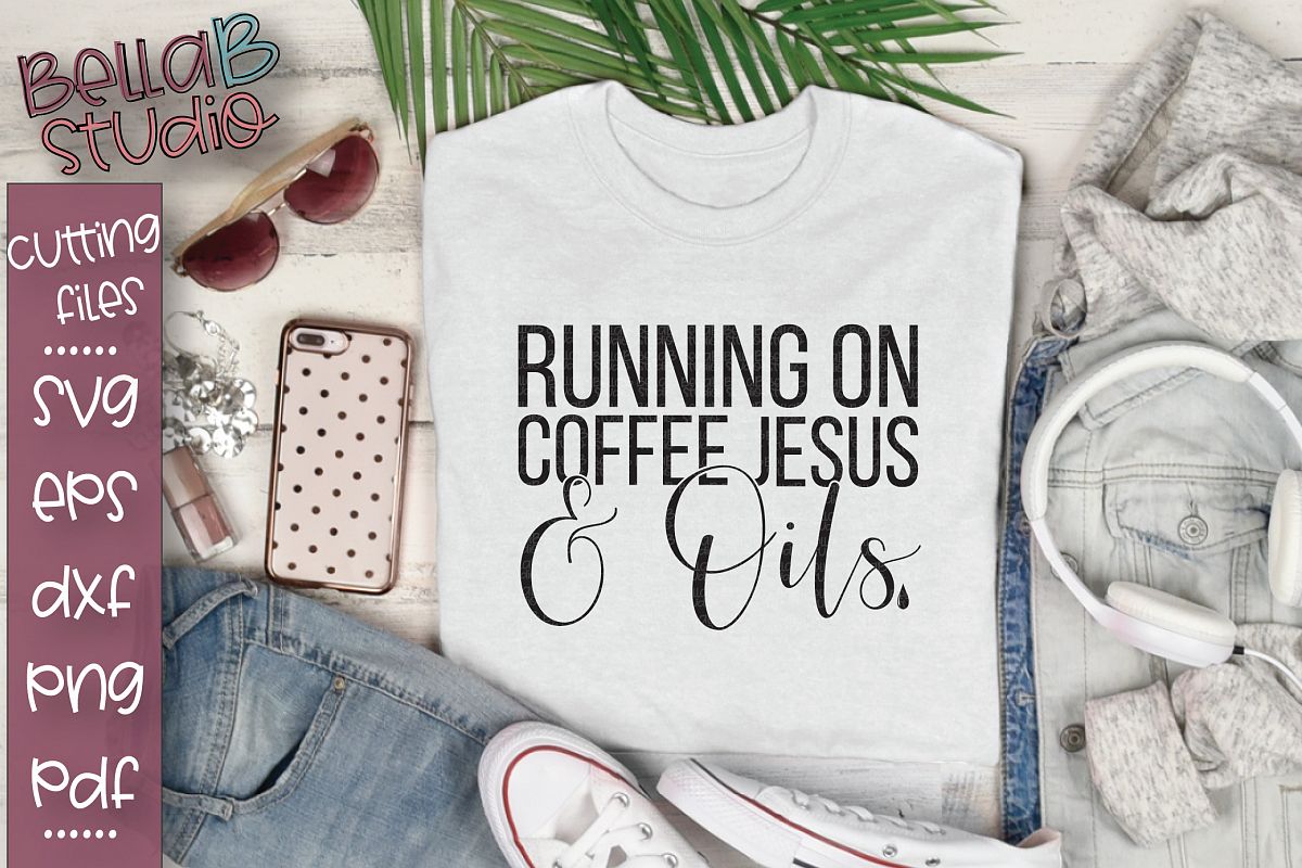 Essential Oils SVG, Running on Coffee Jesus And Oils SVG example image 1