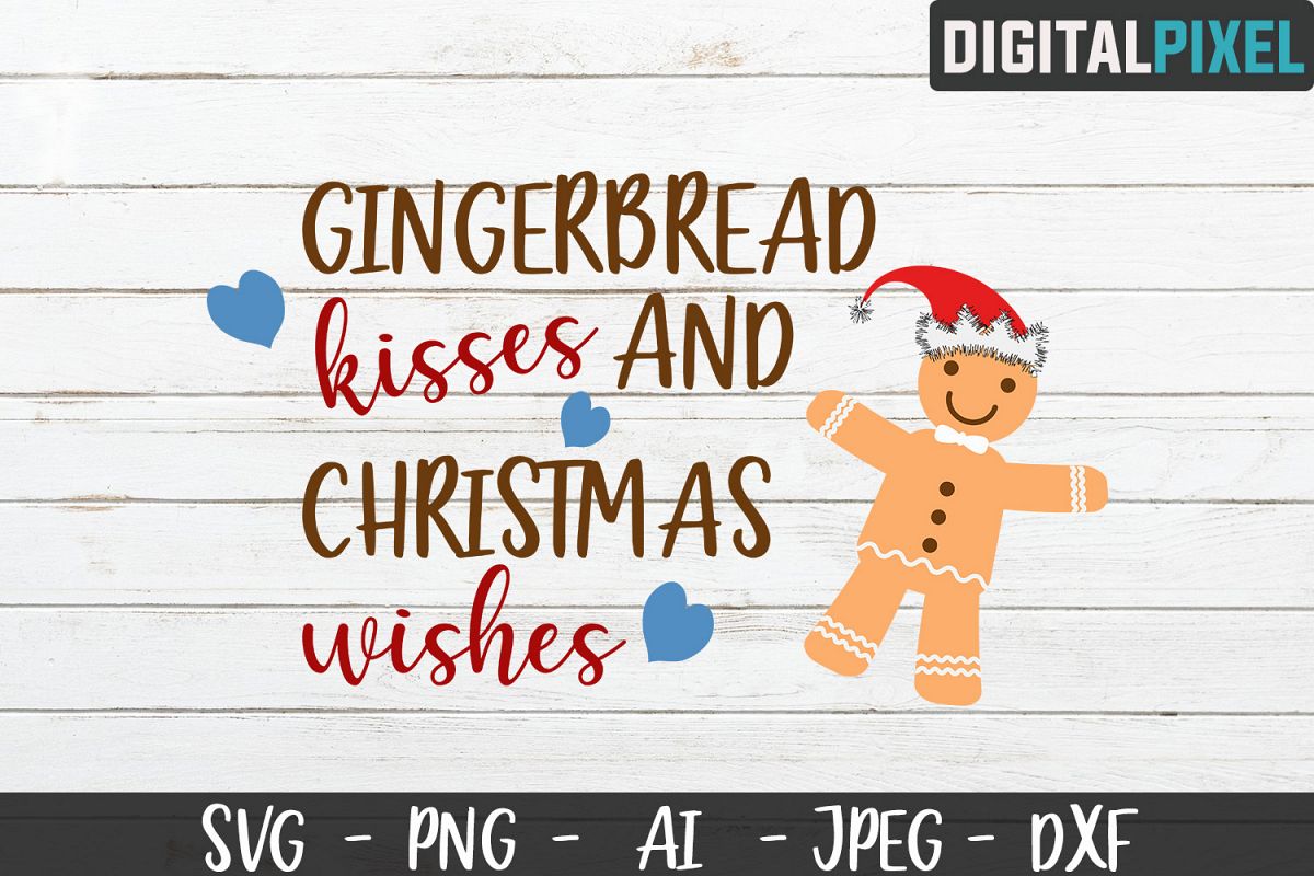 Gingerbread Kisses and Christmas Wishes SVG PNG JPEG DXF (392373