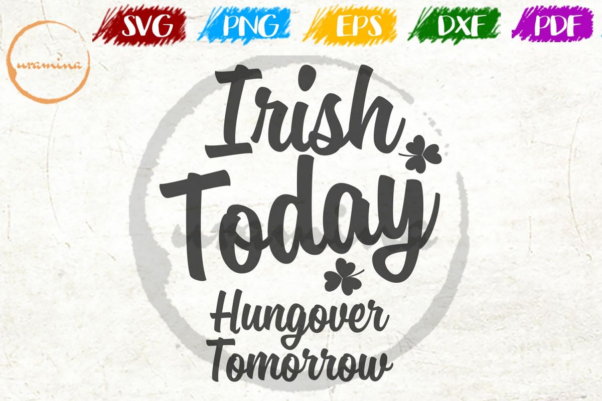 Irish Today Hungover St Patrick S Day Svg Dxf Pdf Png 479788 Svgs Design Bundles