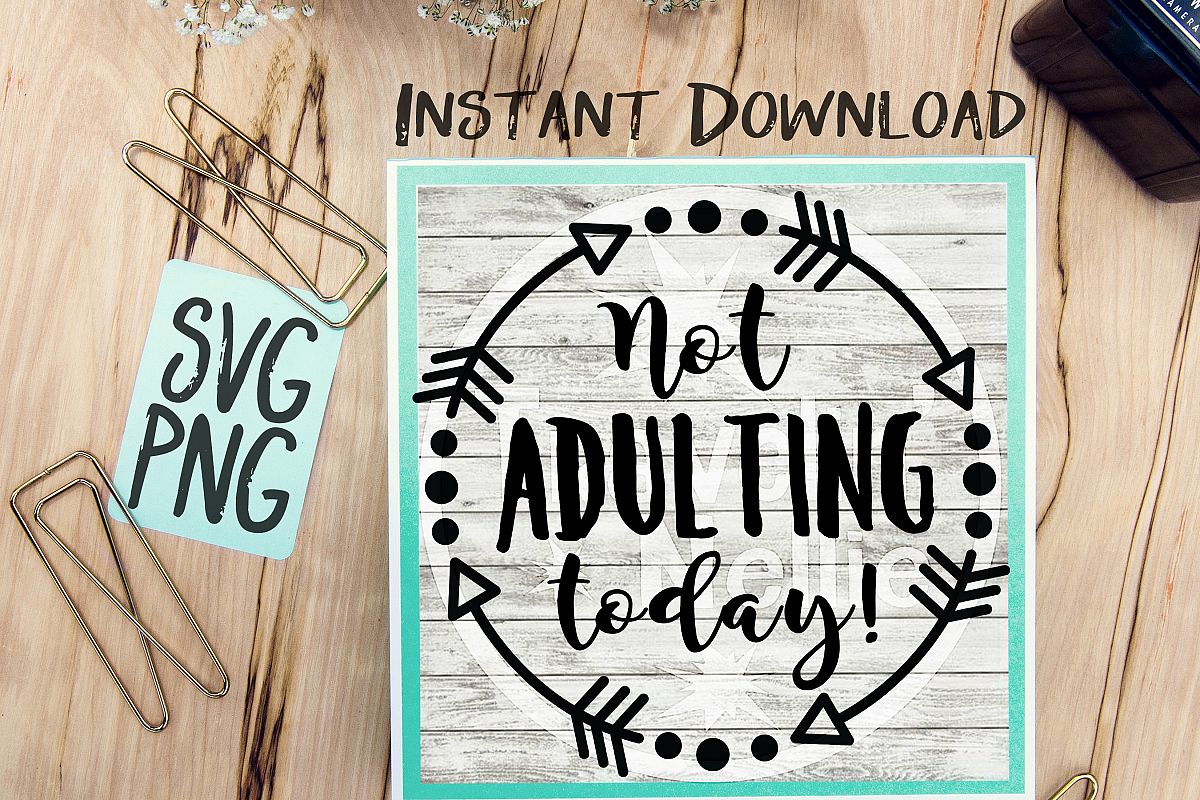 Not Adulting Today SVG PNG for Cutting Machines Cricut Cameo Brother Cut Print Files Instant Download Image Sign Scrapbooking example image 1