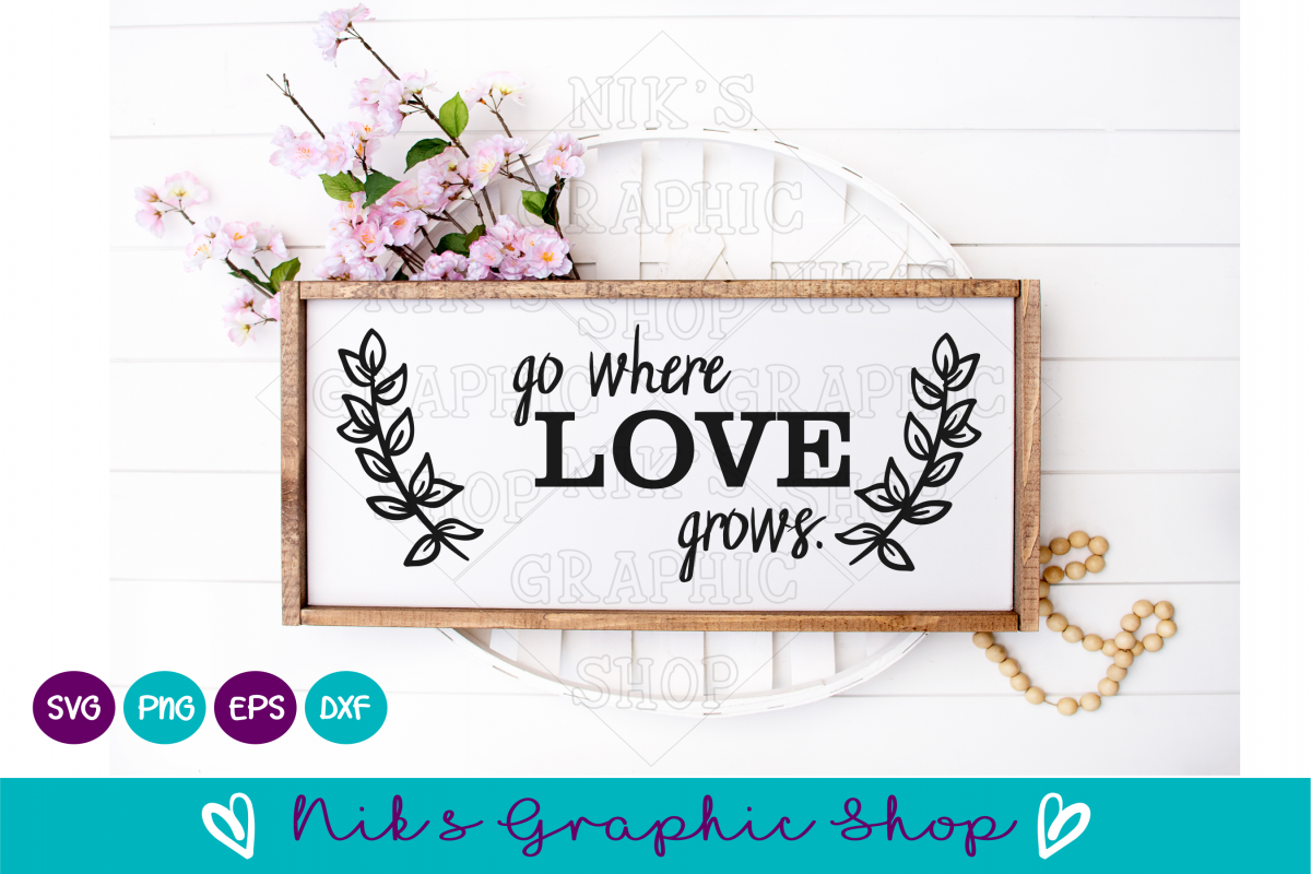 Love grows svg, go where love grows, Love Sign svg, Sign Svg example image 1