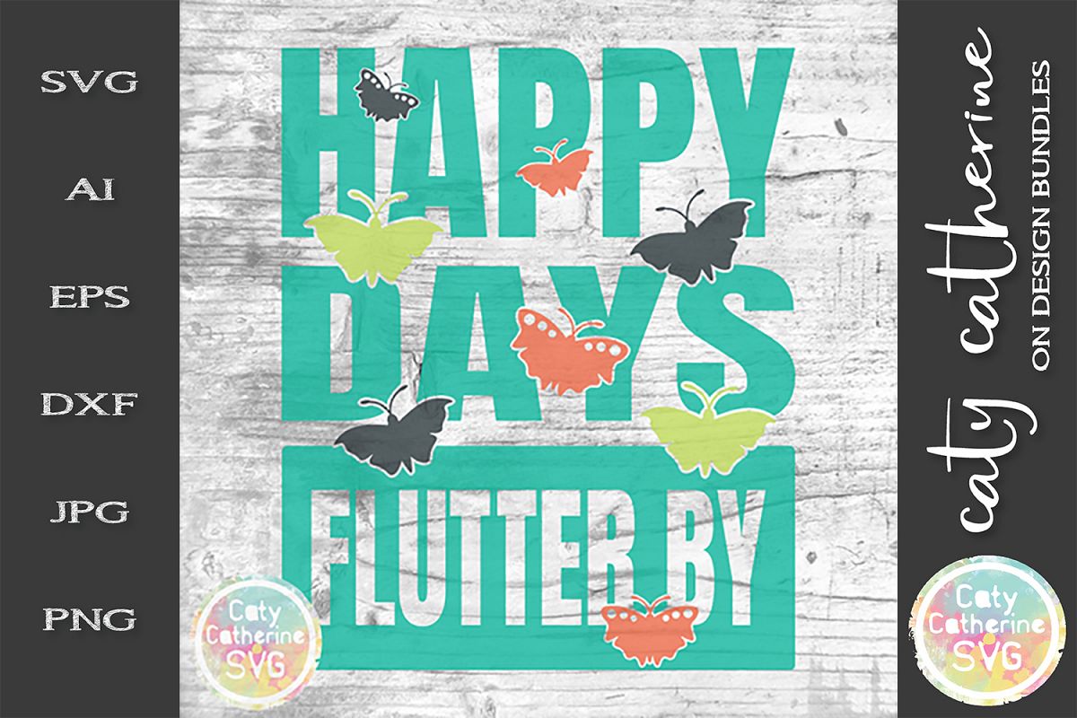 Happy Days Flutter By SVG Cut File Butterflies Quote SVG example image 1