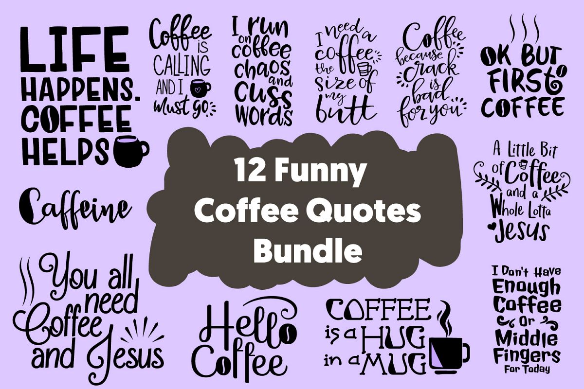 12 Funny Coffee Quotes Cut Files Bundle SVG DXF PNG PDF JPG example image 1