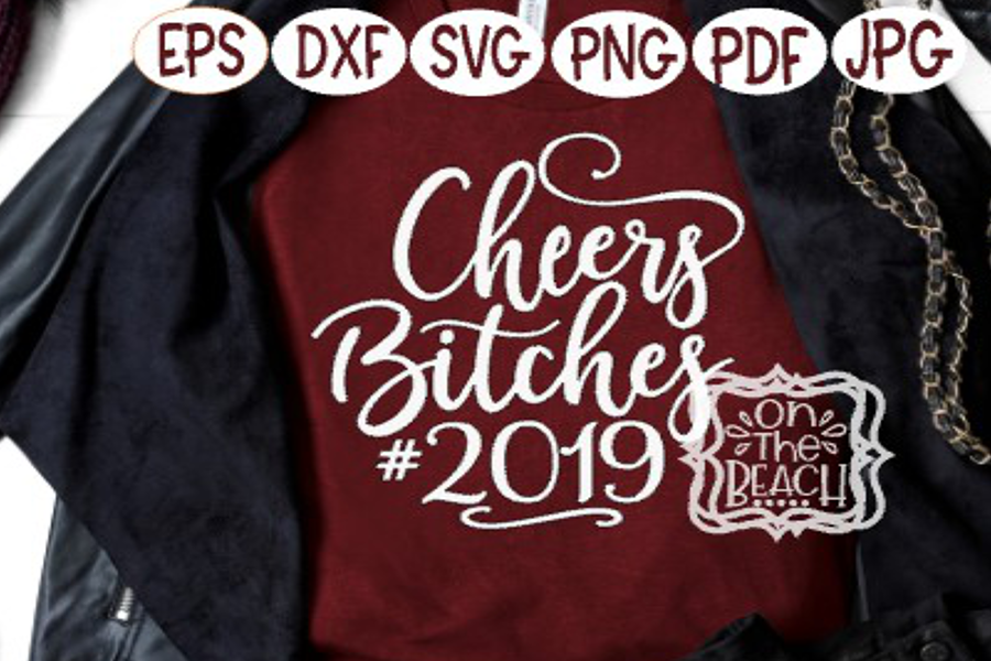 NYE SVG, Cheers Bitches, Cheer Bitches 2019, Cheers example image 1