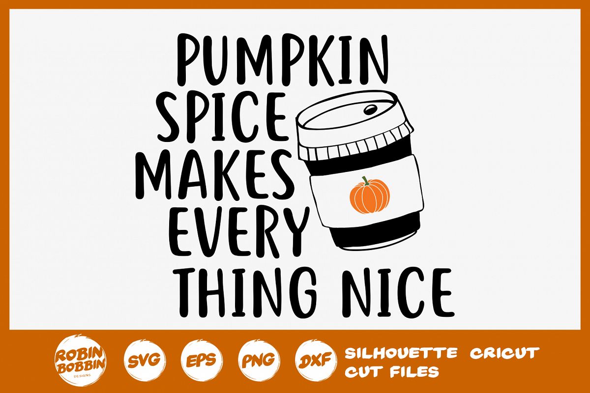 Pumpkin Spice Makes Every Thing Nice SVG - Autumn Quotes SVG example image 1
