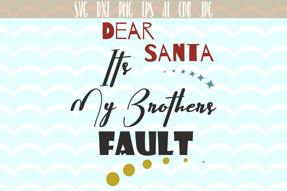 Dear Santa its My Brother Fault - cutting files, Xmas Vector, SVG, PNG, JPG, EPS, AI, DXF example image 1