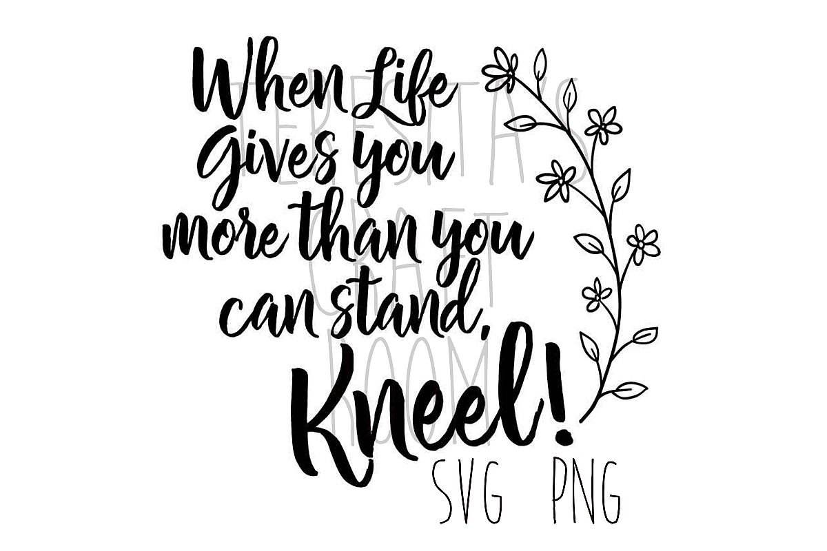 When Life Gives You More Than You Can Stand, Kneel example image 1