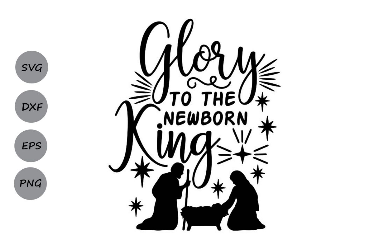 Download Glory To The Newborn King Svg, Christmas Svg, Jesus Svg. (347563) | SVGs | Design Bundles