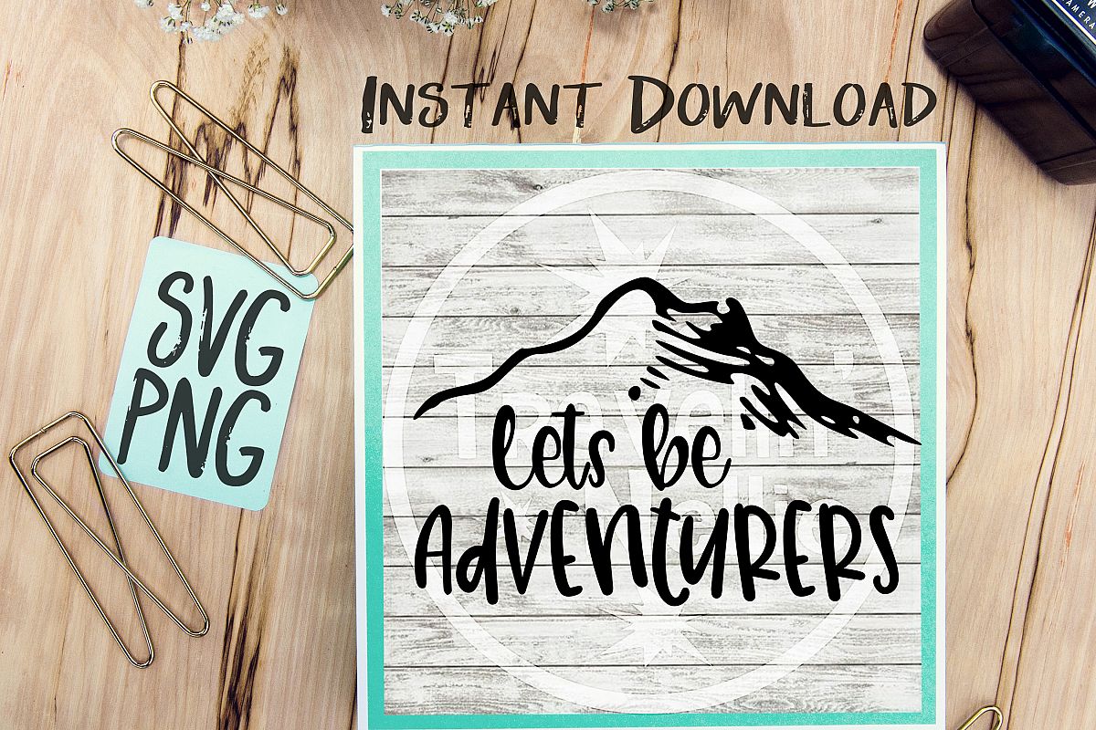 Lets Be Adventurers SVG PNG Cricut Cameo Silhouette Brother Scan & Cut Crafters Cutting Files for Vinyl Cutting Sign Making example image 1