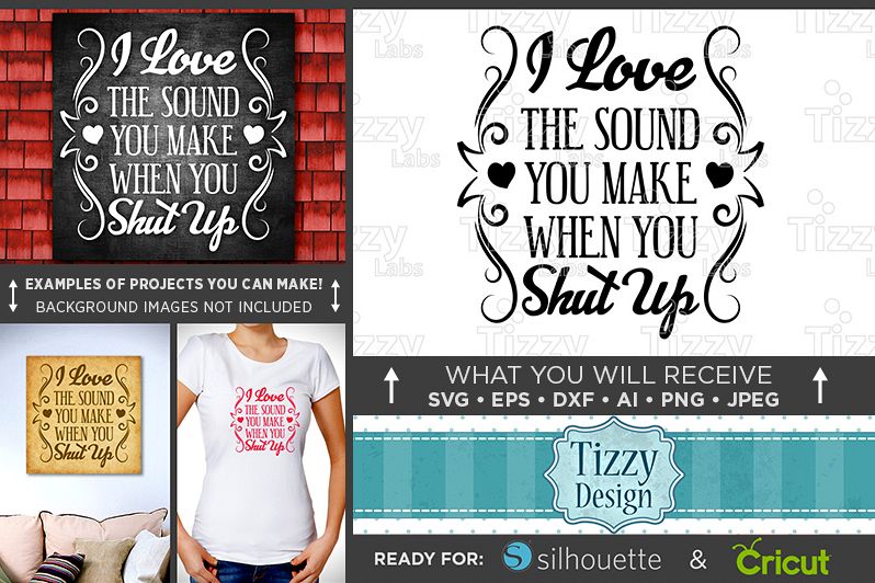 I Love The Sound You Make When You Shut Up SVG File - 1515 example image 1