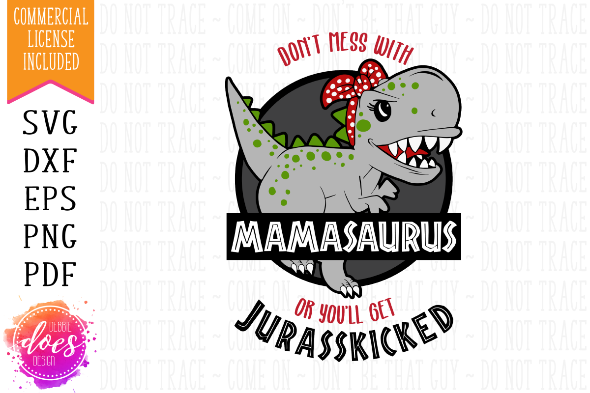 Don't Mess With Mamasaurus or You'll Get Jurasskicked - SVG example image 1