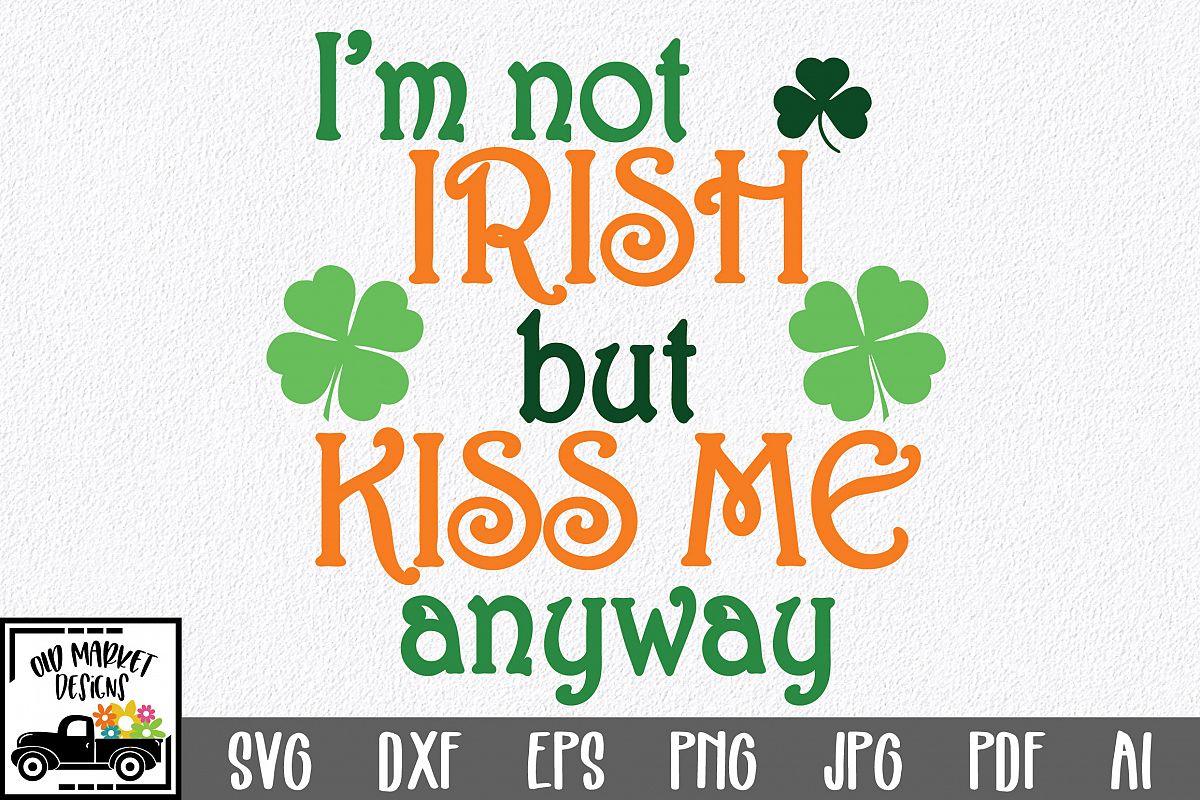 I'm not Irish but Kiss Me Anyway SVG Cut File - DXF - EPS example image 1