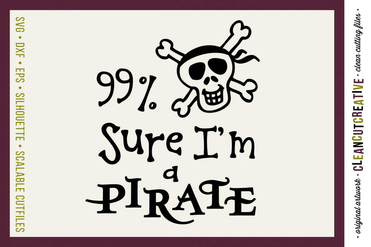 Funny Boys Quote 99% Sure I'm a Pirate - SVG DXF EPS PNG - Cricut and Silhouette - clean cutting files example image 1