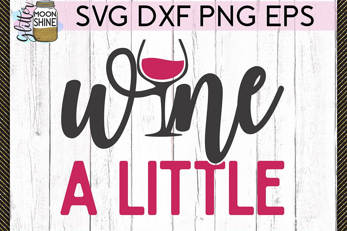Wine A Little SVG DXF PNG EPS Cutting Files example image 1