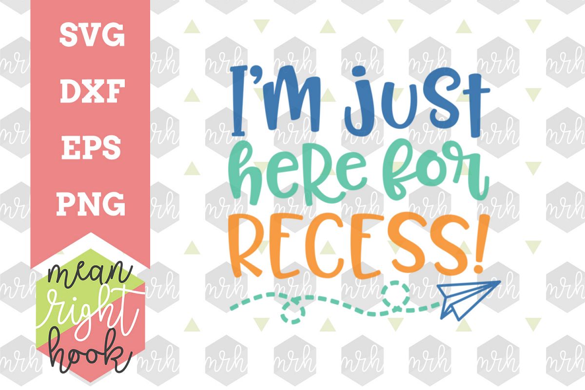 I'm Just Here for Recess! | School Design - SVG, EPS, DXF, PNG vector files for cutting machines like the Cricut Explore & Silhouette example image 1