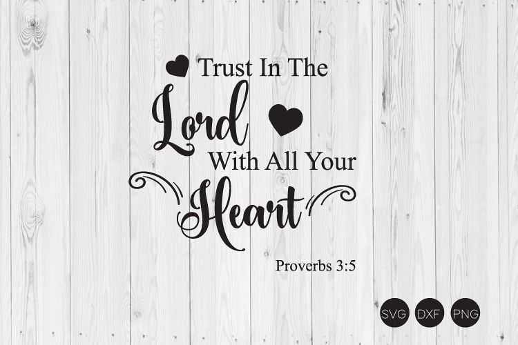 Trust In The Lord With All Your Heart SVG, DXF, PNG Cut File