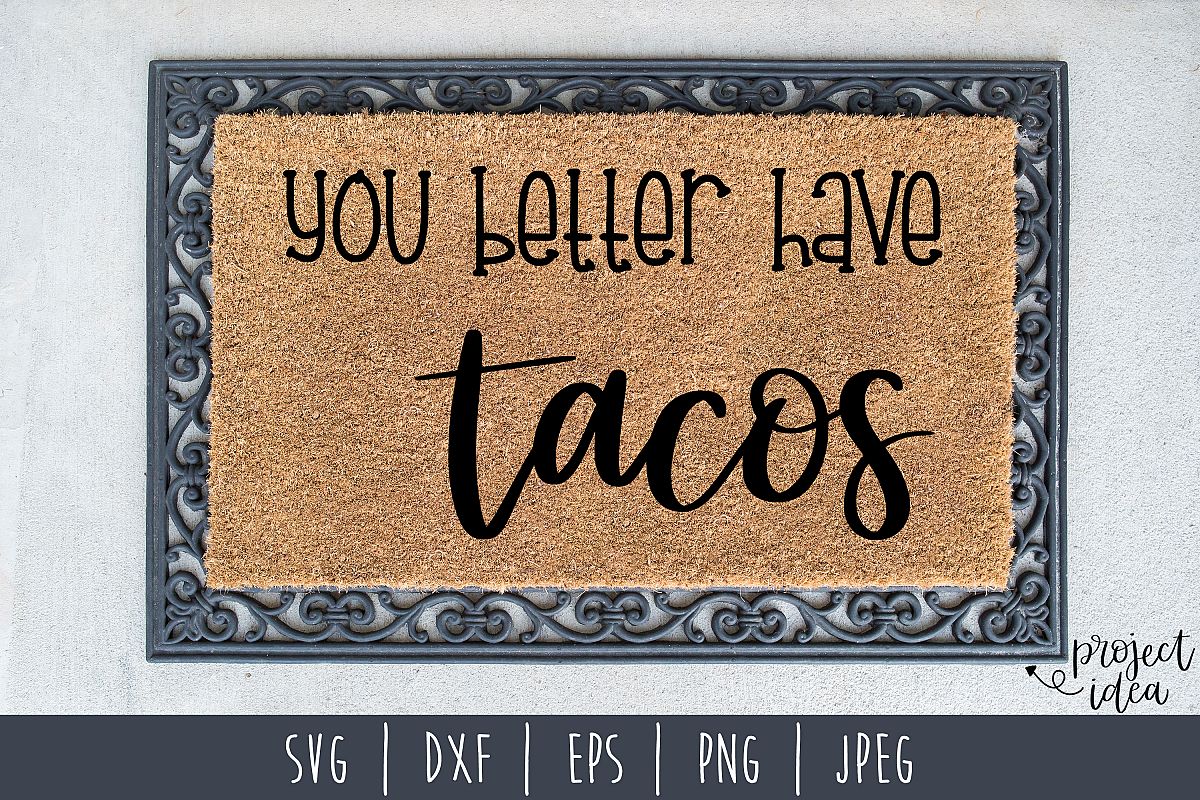 You Better Have Tacos Doormat SVG, DXF, EPS, PNG JPEG example image 1
