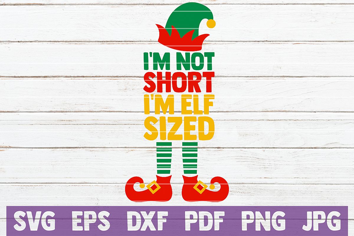 I'm Not Short I'm Elf Sized SVG Cut File example image 1