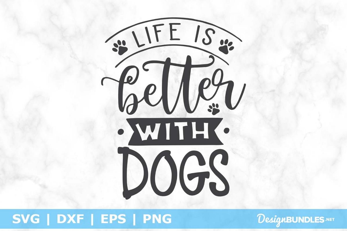 Life is Better With Dogs SVG File