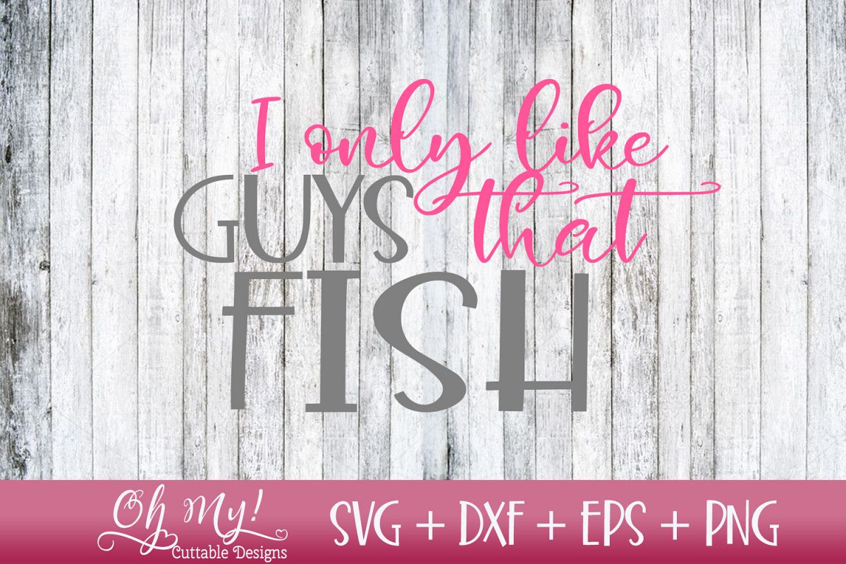 I Only Like Guys That Fish - SVG DXF EPS PNG Cutting example image 1