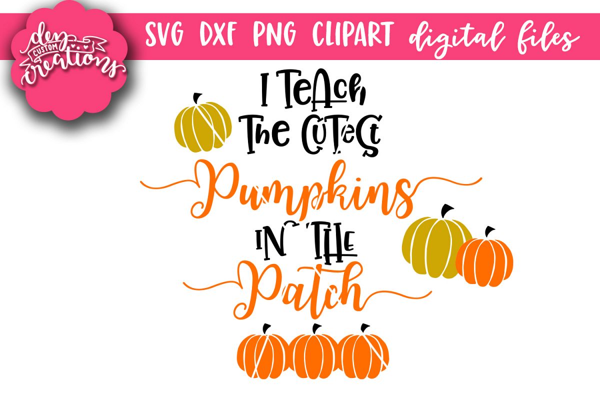 I Teach The Cutest Pumpkins In The Patch Svg Dxf Cut Files