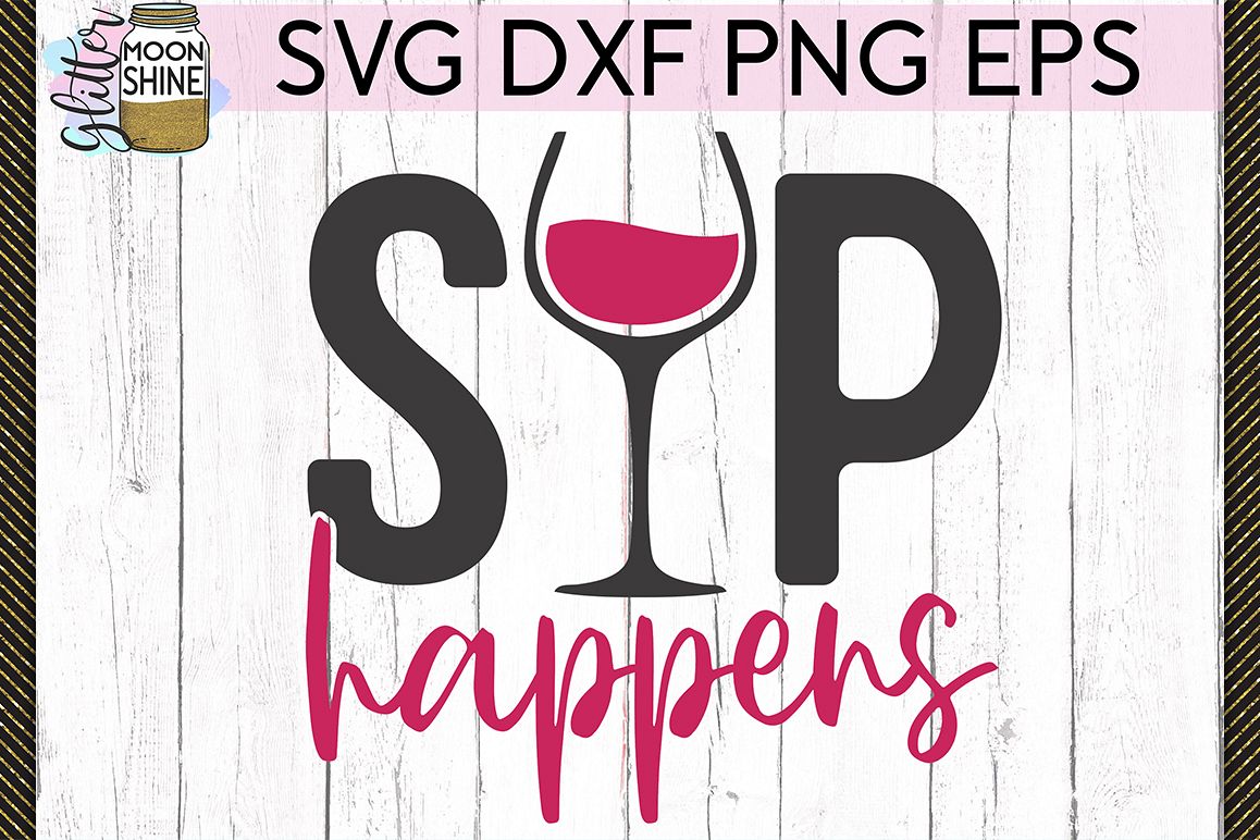 Download Sip Happens Wine SVG DXF PNG EPS Cutting Files